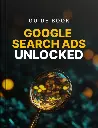 Google Search Ads Unlocked - Guide 1