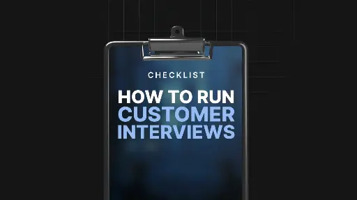 How to Run Effective Customer Interviews - Checklist