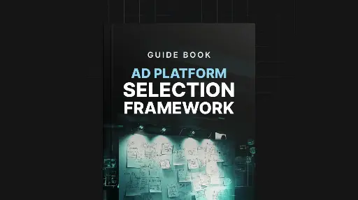 Ad Platform Selection Framework - Guide