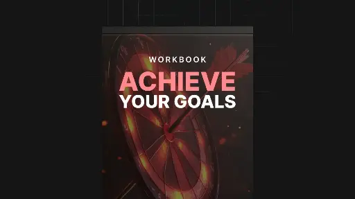 Achieve Your Goals - Workbook